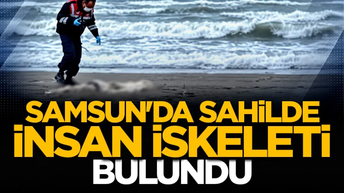 Samsun'da sahilde insan iskeleti bulundu