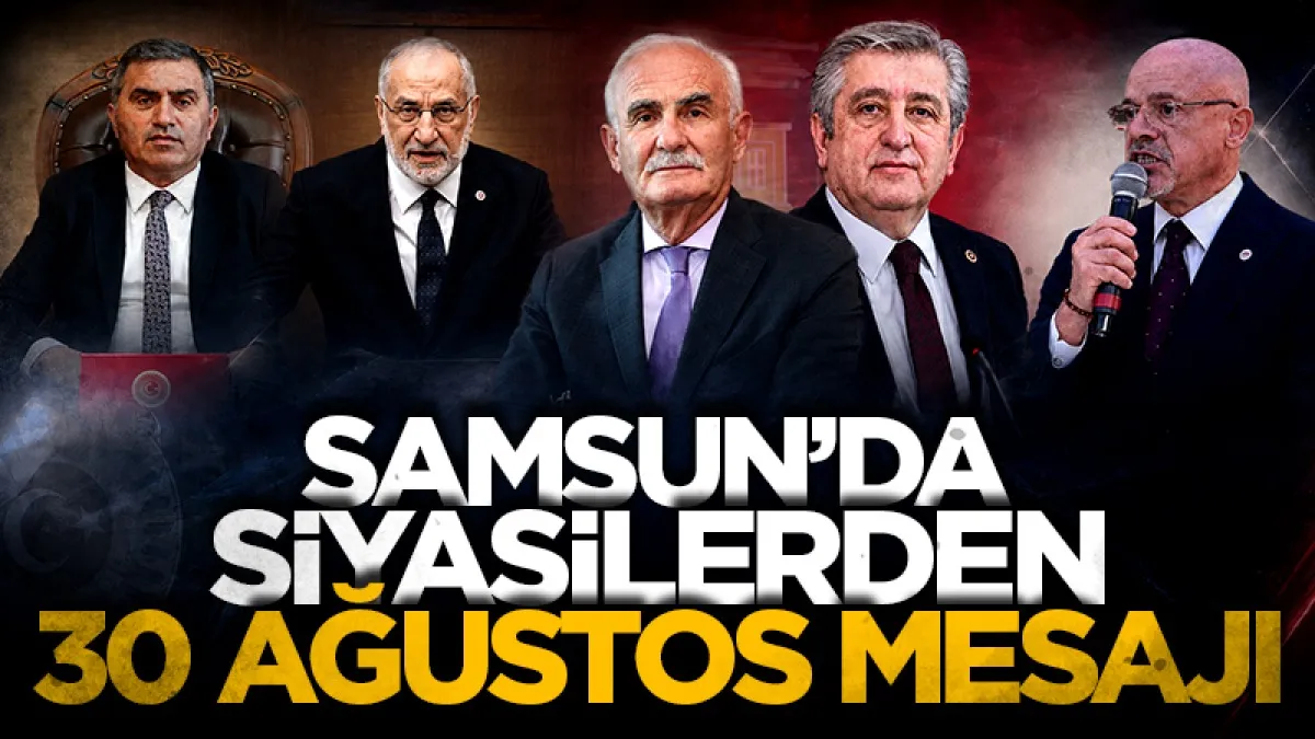 Samsun'da siyasilerden 30 Ağustos mesajı: Gelecek nesillere miras bırakıyoruz