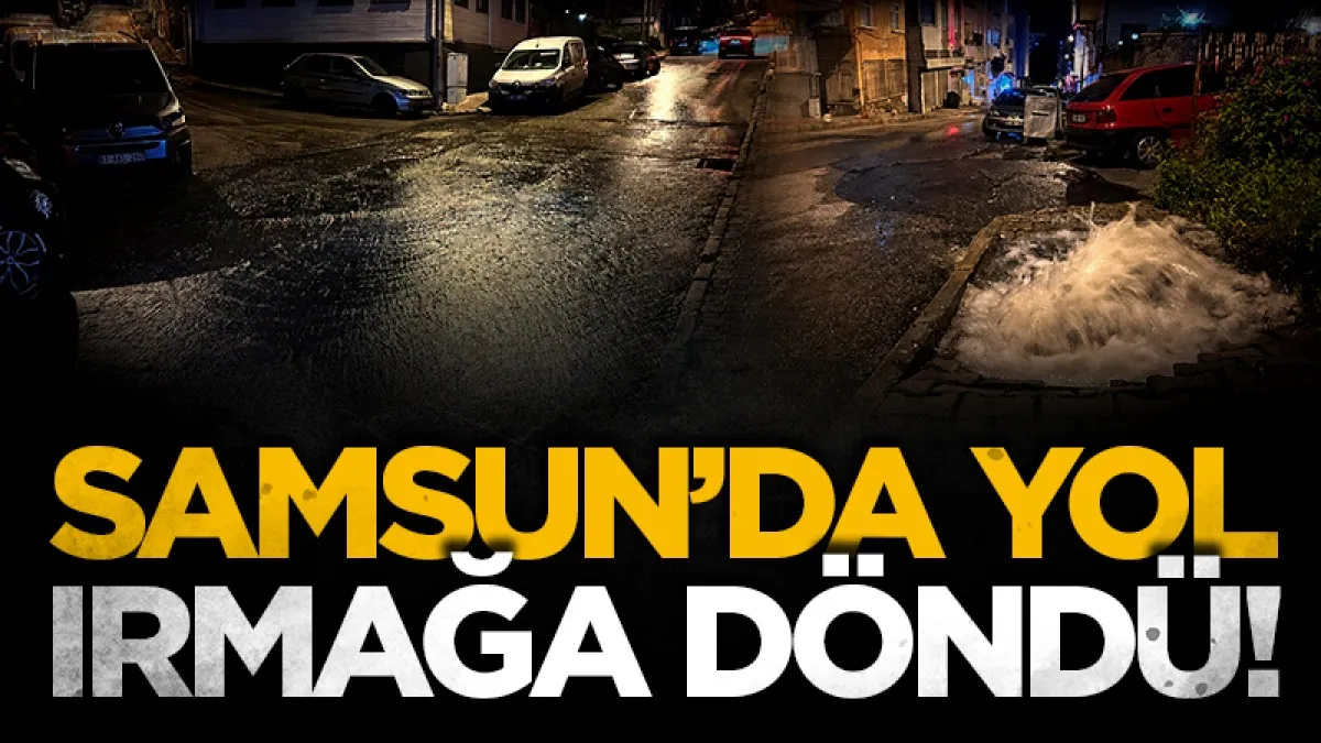 Samsun'da su borusu patladı, yol adeta ırmağa döndü