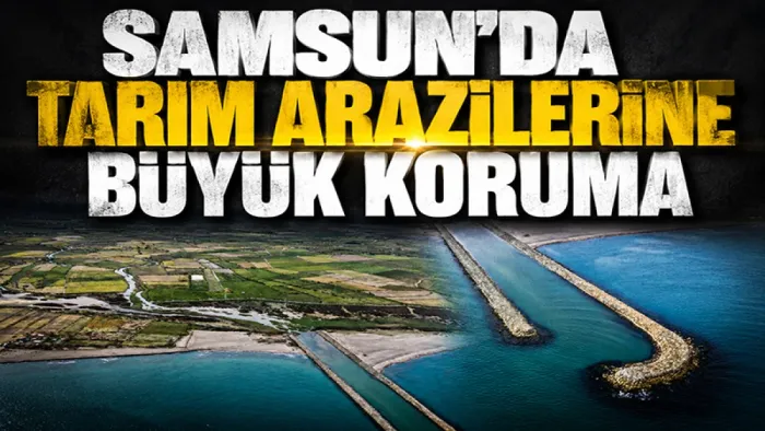 Samsun'da tarım arazilerine büyük koruma