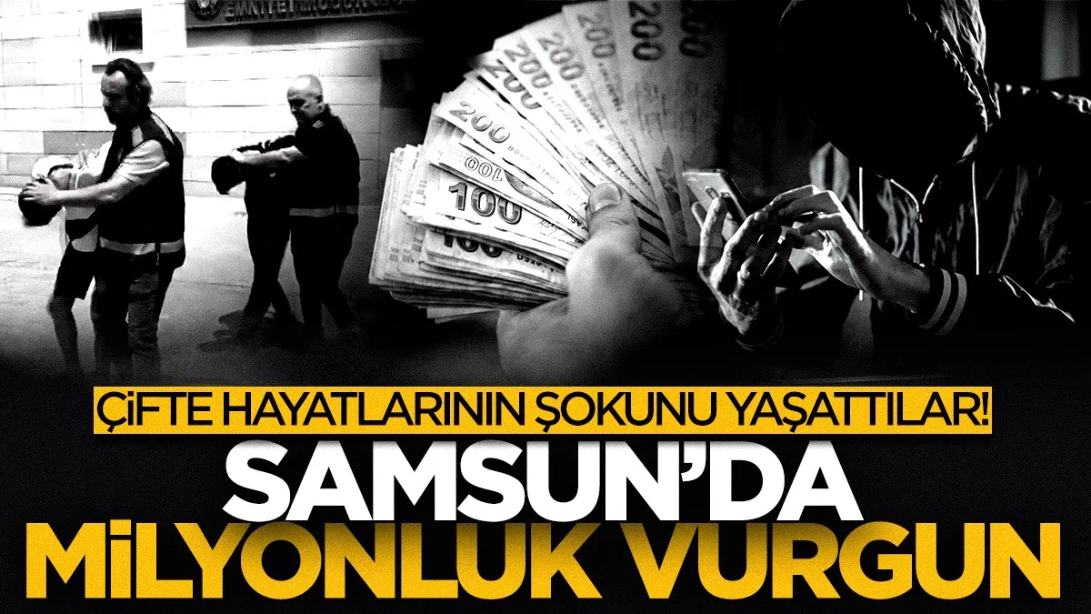 Samsun’da terör soruşturması yalanıyla 1 milyonluk vurgun