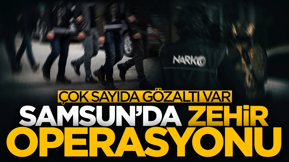 Samsun’da uyuşturucu operasyonu! Çok sayıda gözaltı var...