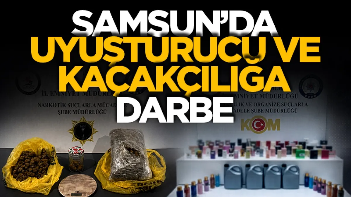 Samsun’da uyuşturucu ve kaçakçılığa darbe