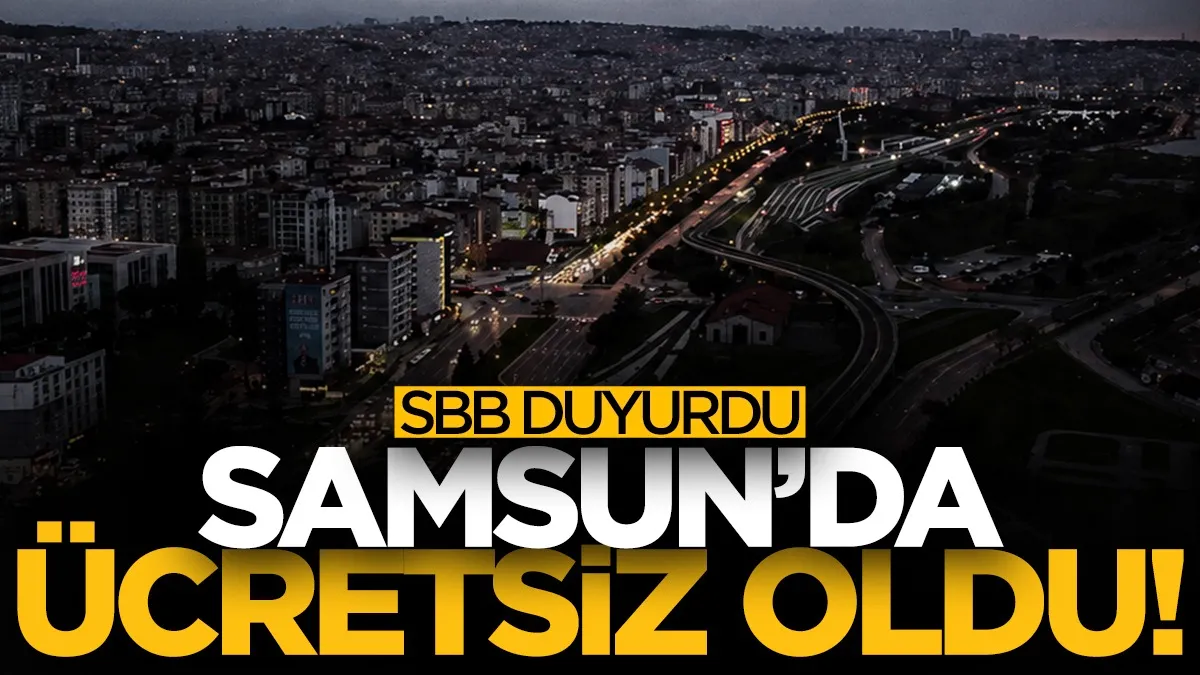 Samsun’da yaşayanlar dikkat, ücretsiz oldu! SBB duyurdu...
