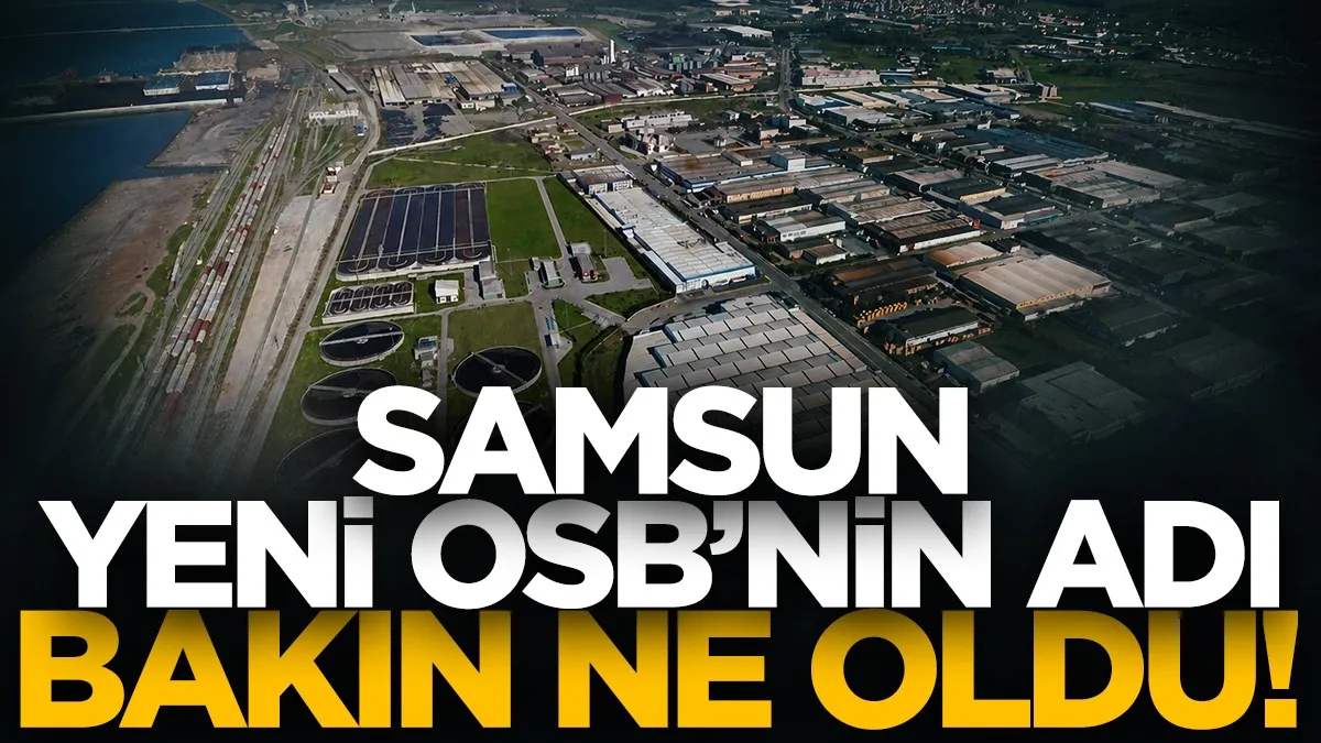 Samsun’da YENİ OSB'nin adı değişti