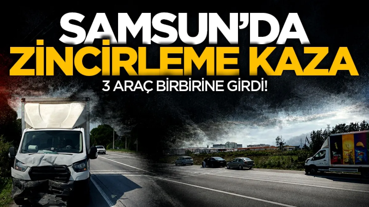 Samsun'da zincirleme kaza