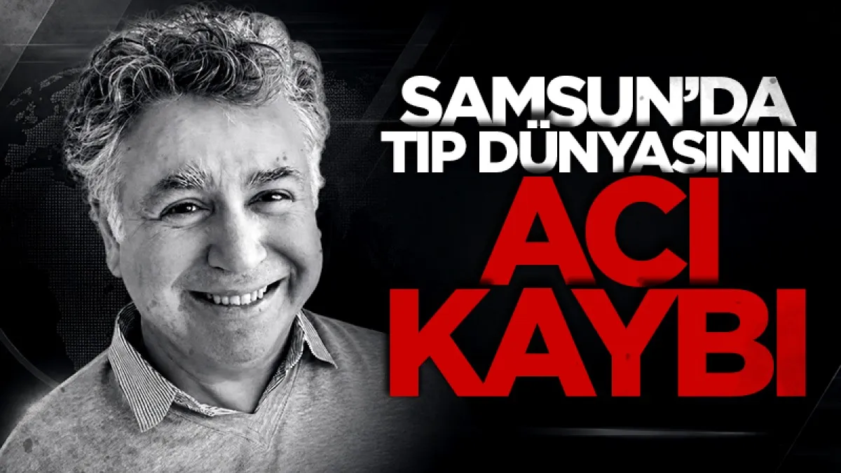 Samsunlu doktor Cem Kavala hayatını kaybetti