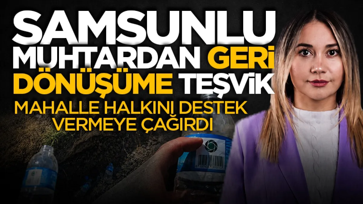 Samsunlu muhtar Nurgül Dalman'dan 'depozito iade' paylaşımı: "Her şişeden 1 lira kazanabilirsiniz"