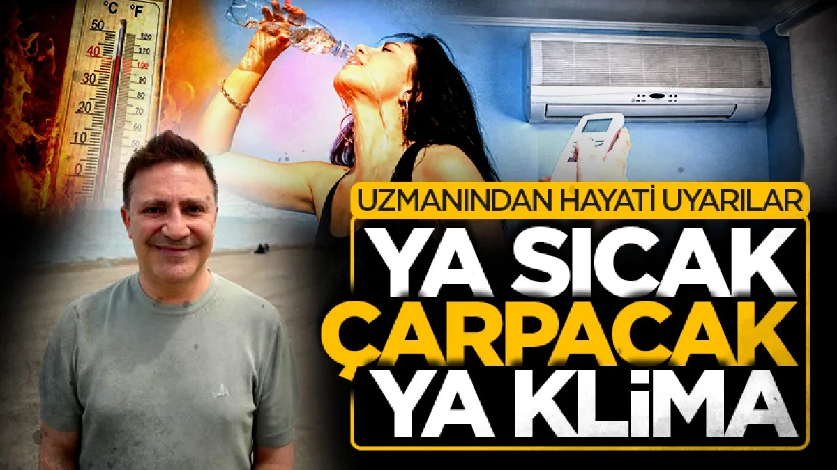 Samsunlu uzmandan hayati uyarılar: Ya sıcak çarpacak ya klima