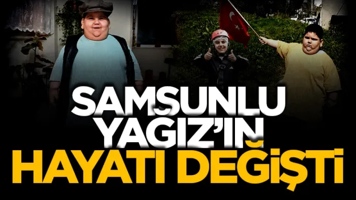 Samsunlu Yağız'ın hayatı değişti