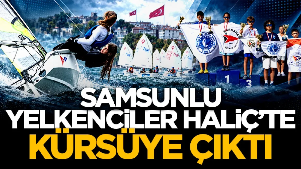 Samsunlu yelkenciler Haliç’te kürsüye çıktı