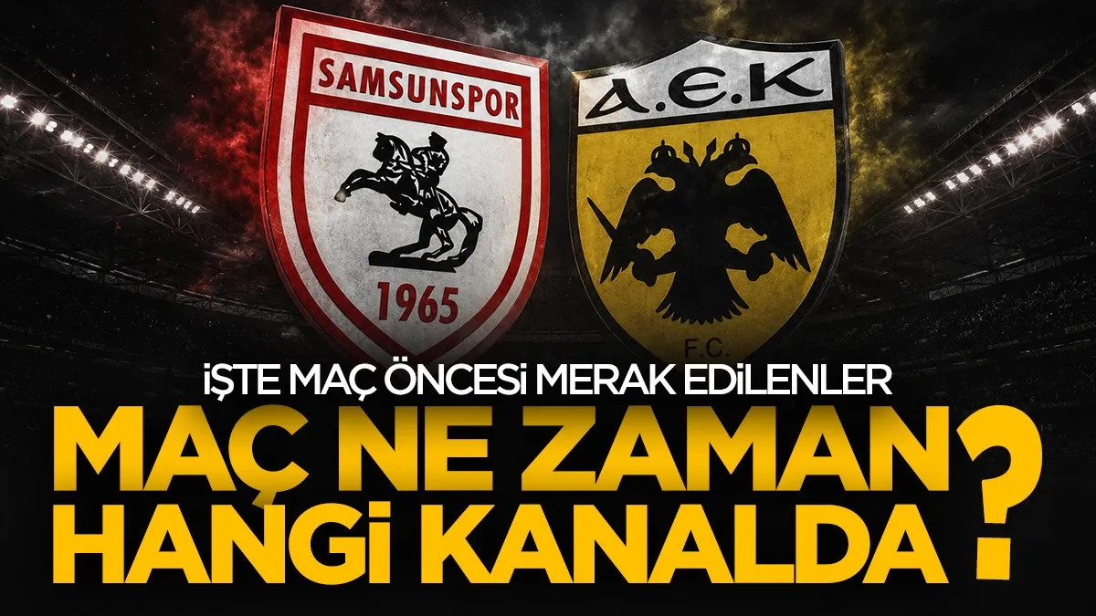 Samsunspor-AEK Athens maçı ne zaman, saat kaçta ve hangi kanalda?