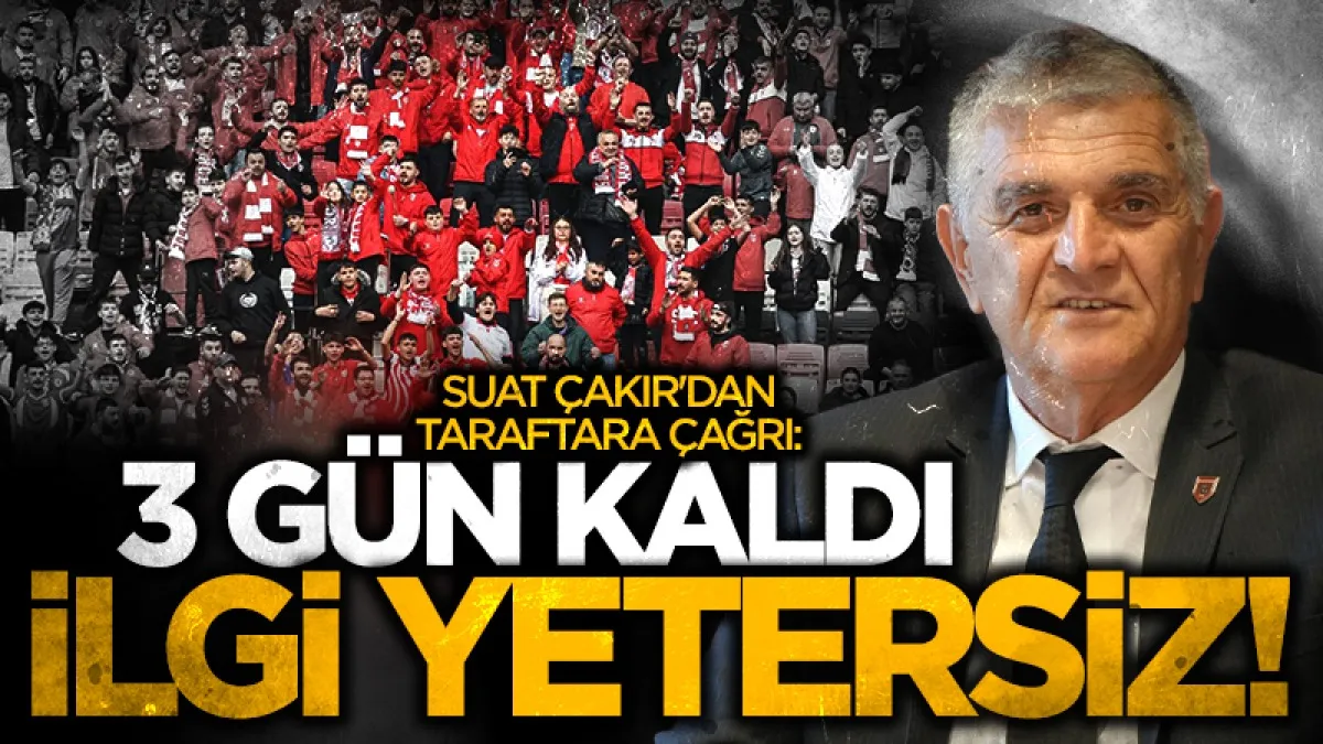 Samsunspor Basın Sözcüsü Suat Çakır'dan taraftara çağrı: 3 gün kaldı, ilgi yetersiz