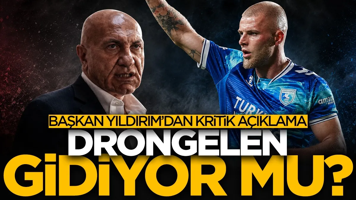 Samsunspor Başkanı Yüksel Yıldırım açıkladı: Drongelen için iki kulüp devrede