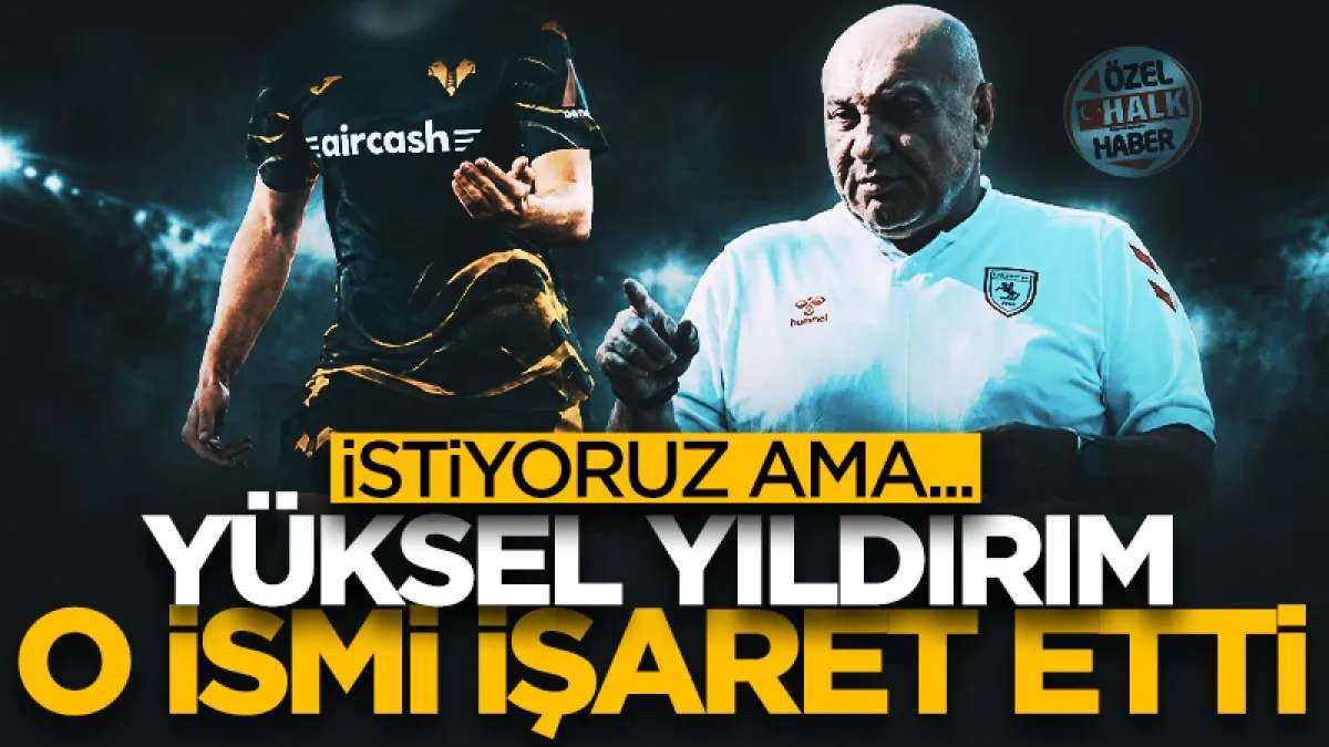 Samsunspor Başkanı Yüksel Yıldırım o ismi işaret etti: İstiyoruz ama...