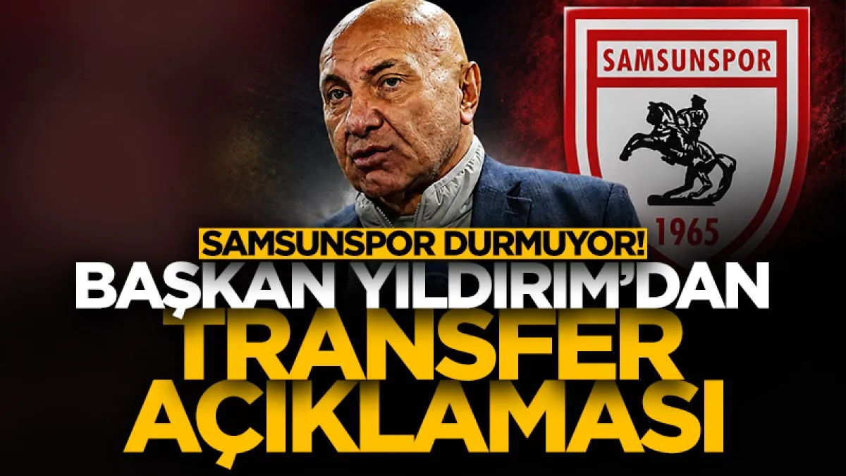 Samsunspor Başkanı Yüksel Yıldırım transferleri açıkladı: 4 takviye daha yapılacak