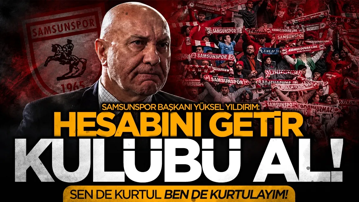 Samsunspor Başkanı Yüksel Yıldırım’dan taraftara sert yanıt: Sen de kurtul, ben de kurtulayım