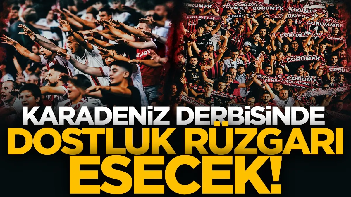 Samsunspor-Çorum FK maçında dostluk rüzgarı esecek!