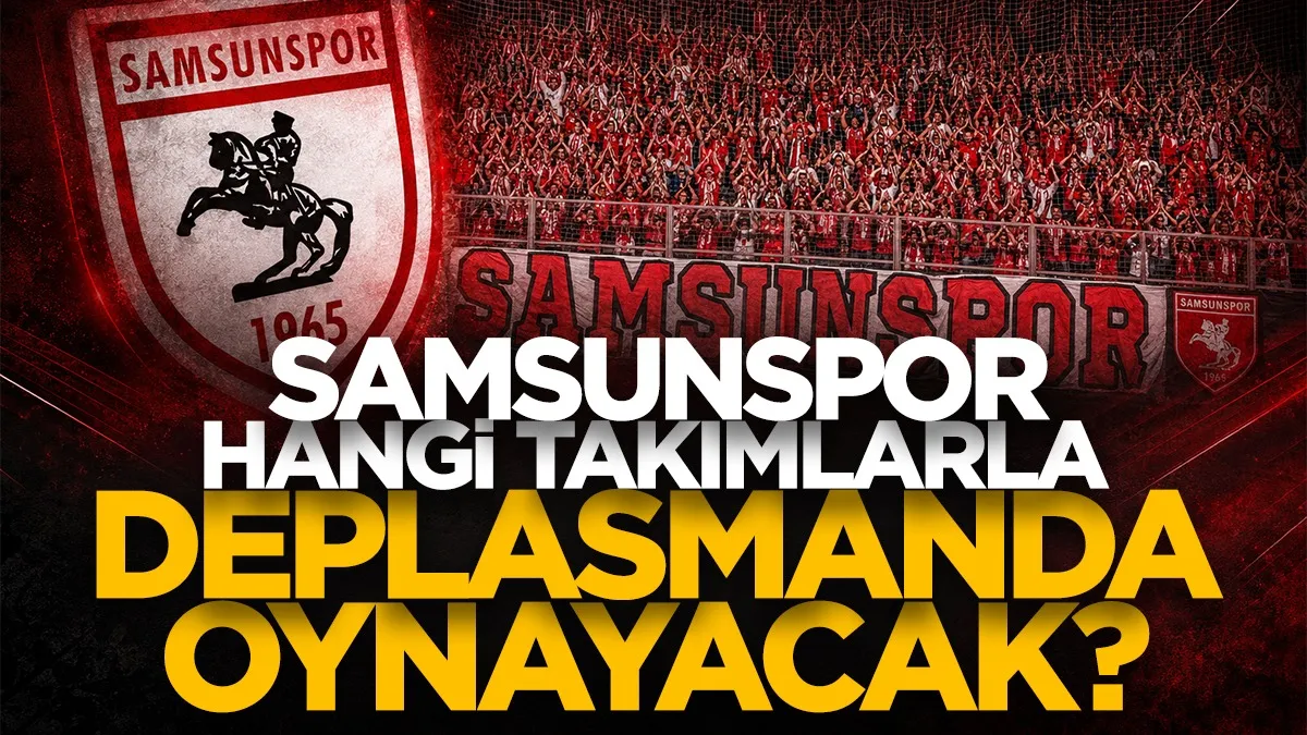 Samsunspor deplasman fikstürü belli oldu: İlk yarıda hangi maçlar dış sahada?
