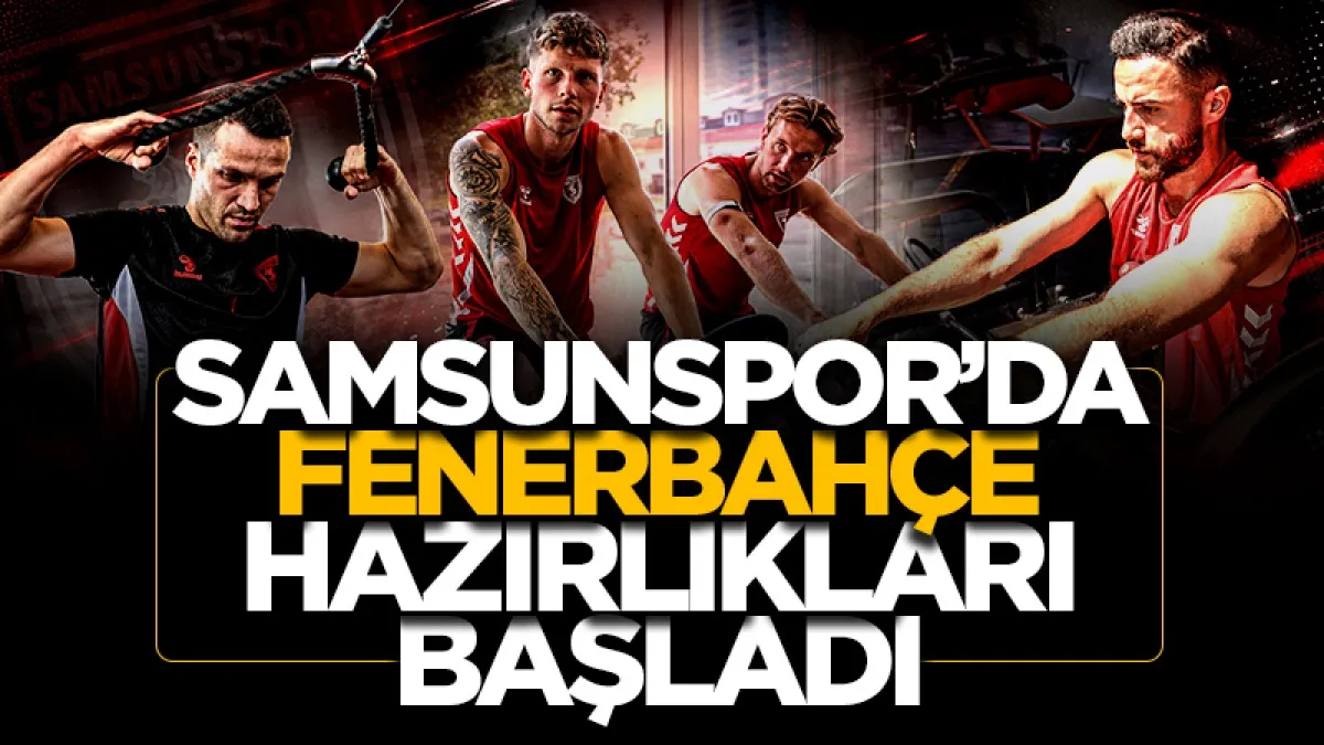 Samsunspor, Fenerbahçe maçının hazırlıklarına başladı