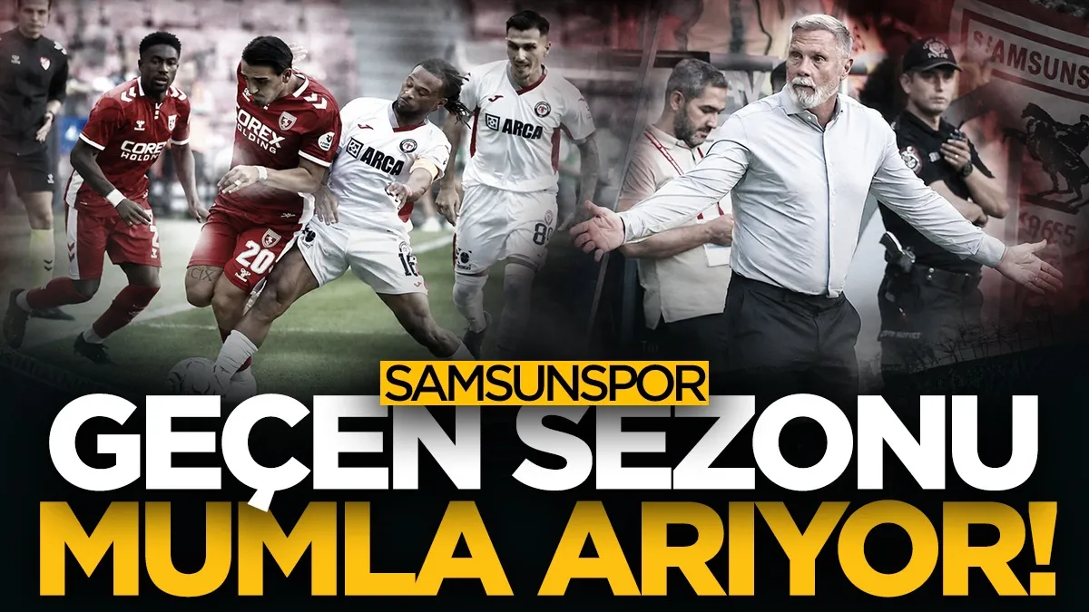 Samsunspor geçen sezonu mumla arıyor!