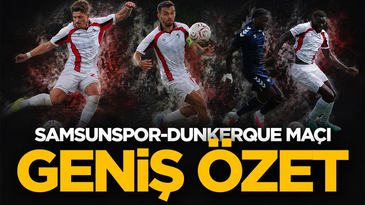 Samsunspor hazırlık maçında Dunkerque’e 2-1 mağlup oldu
