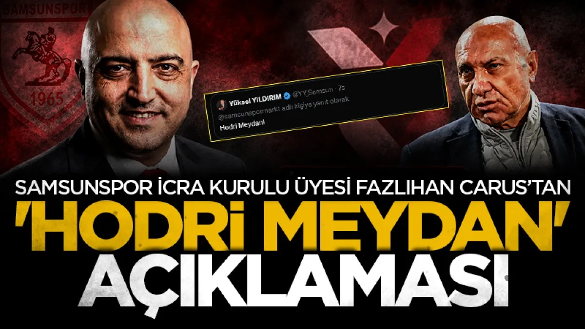 Samsunspor İcra Kurulu Üyesi Fazlıhan Carus'tan 'hodri meydan' açıklaması