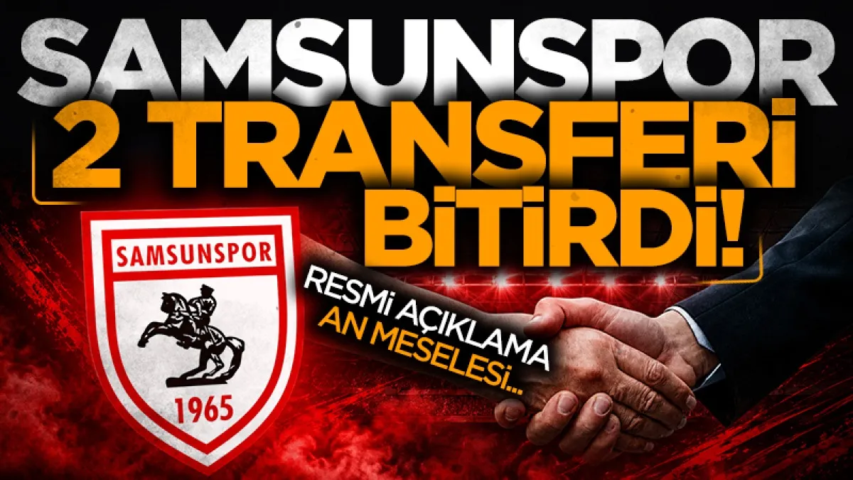 Samsunspor iki transferi bitirdi! Resmi açıklama an meselesi...