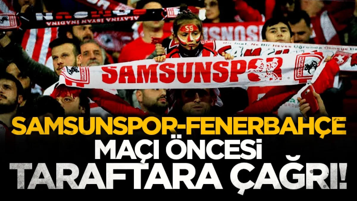 Samsunspor taraftarına Fenerbahçe maçı öncesi çağrı