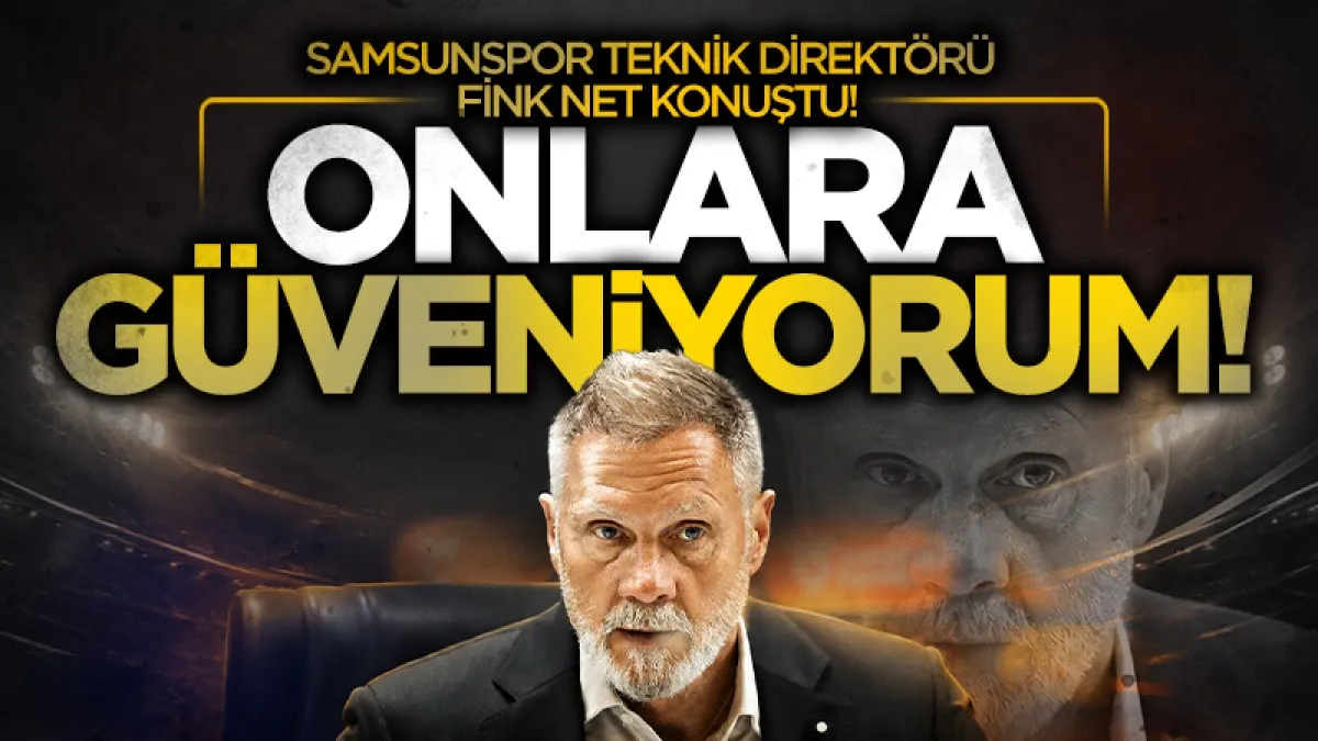 Samsunspor Teknik Direktörü Thorsten Fink: Oyuncularıma güveniyorum