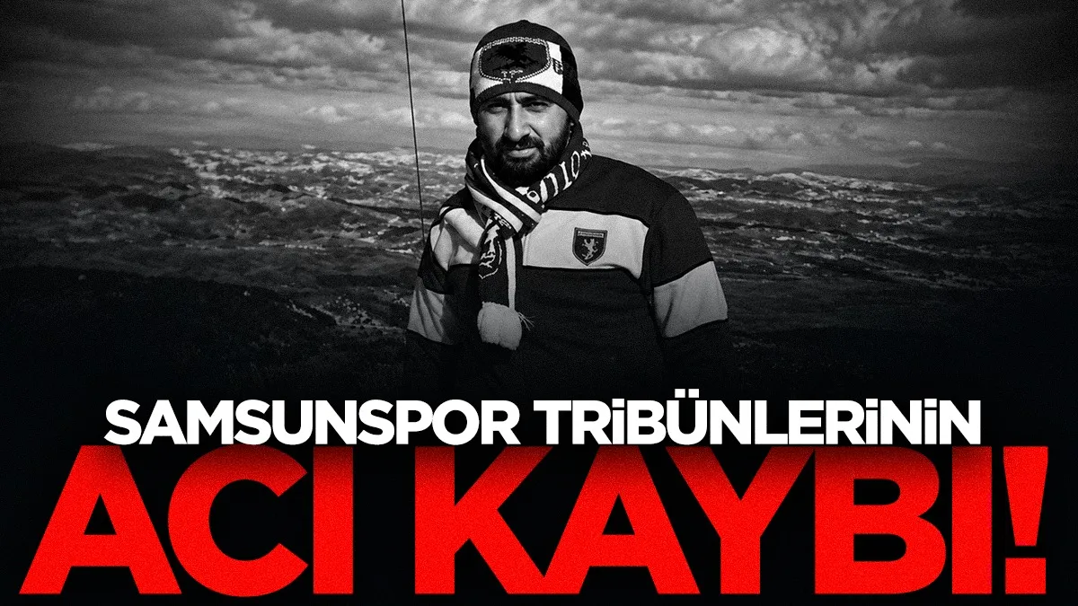 Samsunspor tribünlerinin acı kaybı! Berat Batur hayatını kaybetti