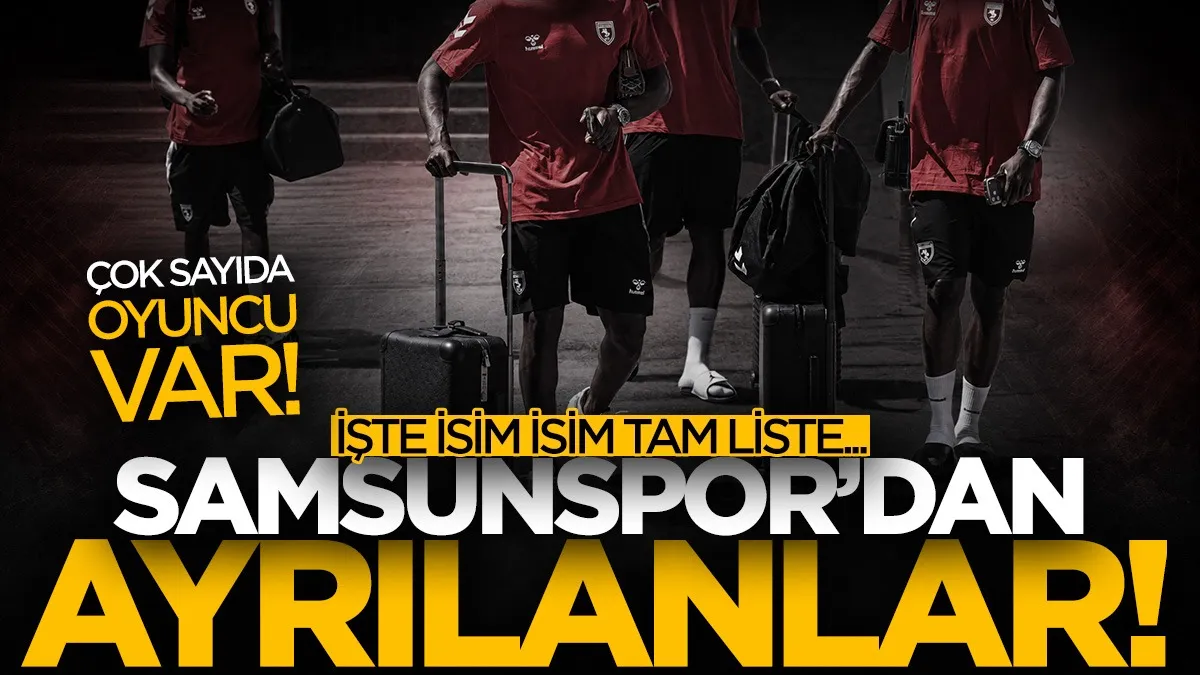 Samsunspor’da 21 oyuncu gitti! İşte 2026-27 sezonunun ayrılık listesi