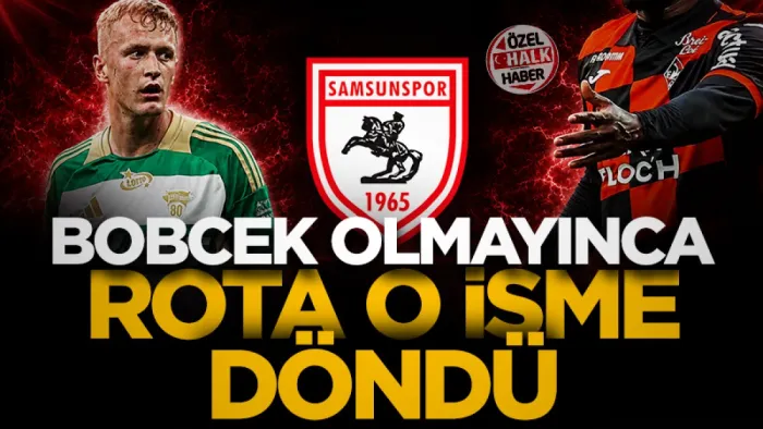 Samsunspor'da Bobcek olmayınca rota o isme döndü