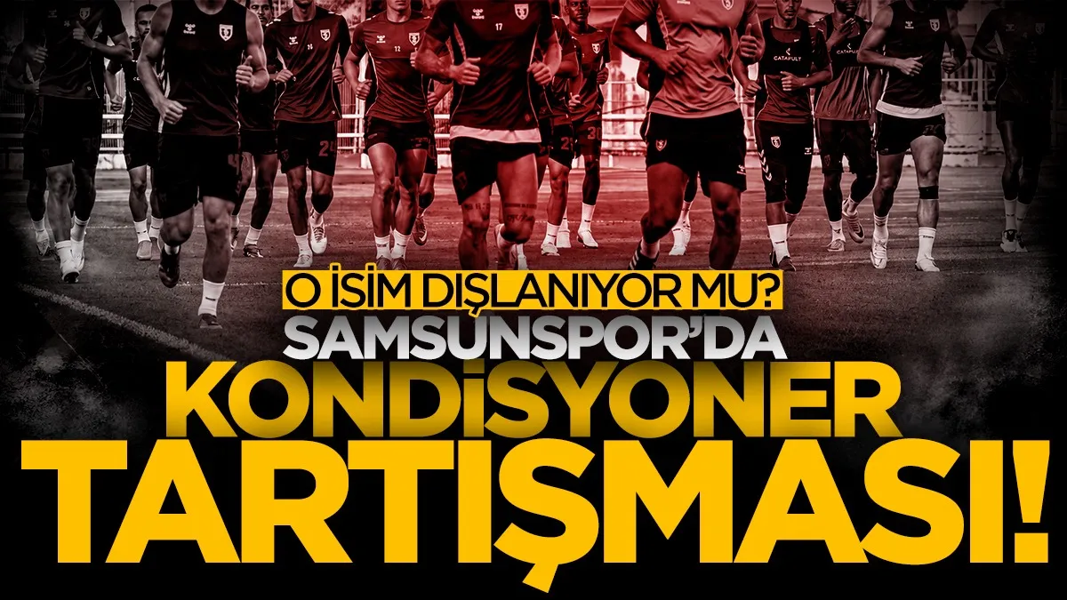 Samsunspor’da kondisyoner tartışması! Fatih Yıldız için flaş iddia