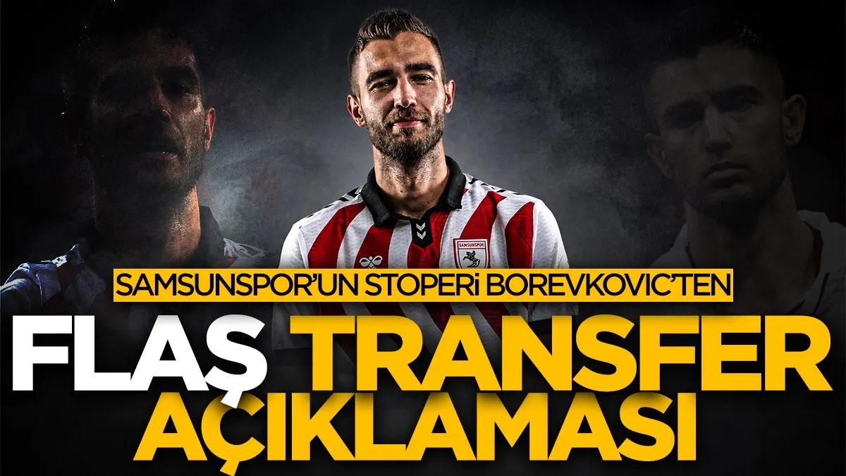 Samsunspor’da Toni Borevković transfer mesajı verdi: Tatmin edici teklif gelirse açığım