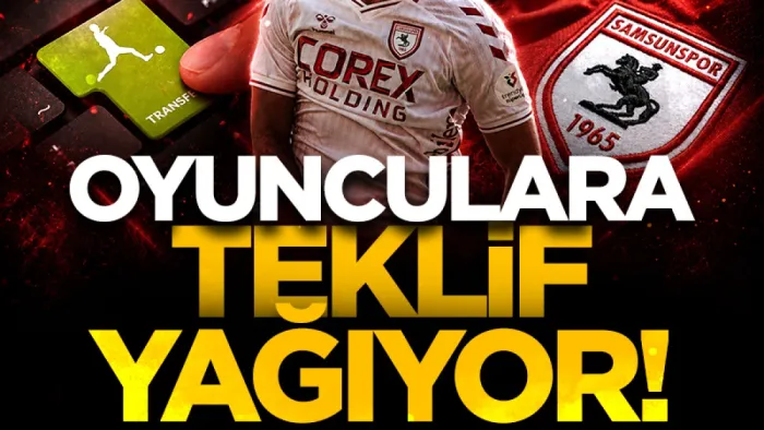 Samsunsporlu oyunculara transfer teklifi yağıyor