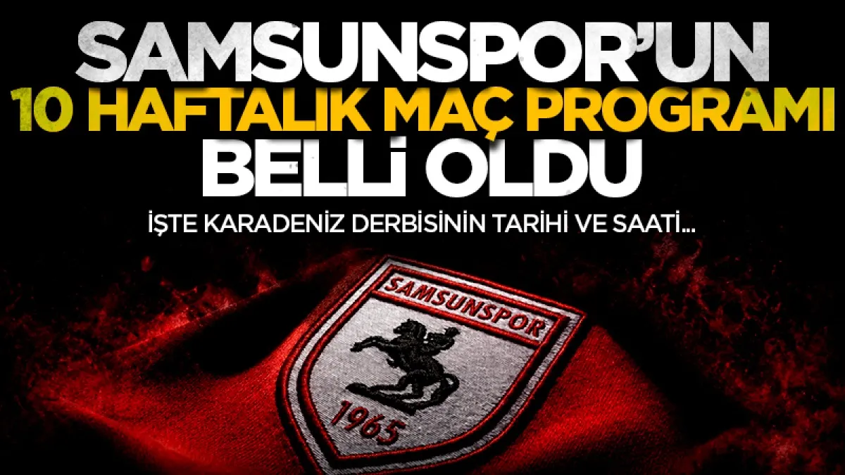 Samsunspor’un 10 haftalık maç programı belli oldu