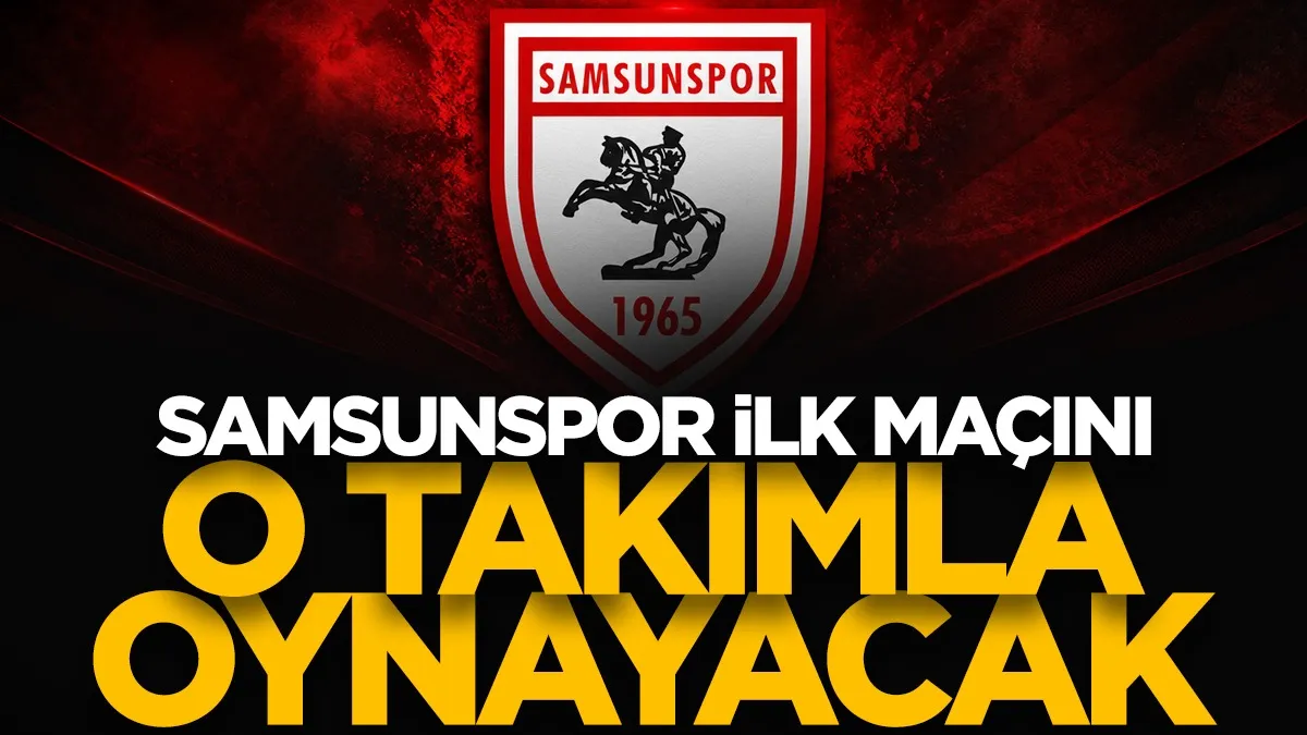 Samsunspor'un 2026-2027 sezonunda ilk rakibi belli oldu