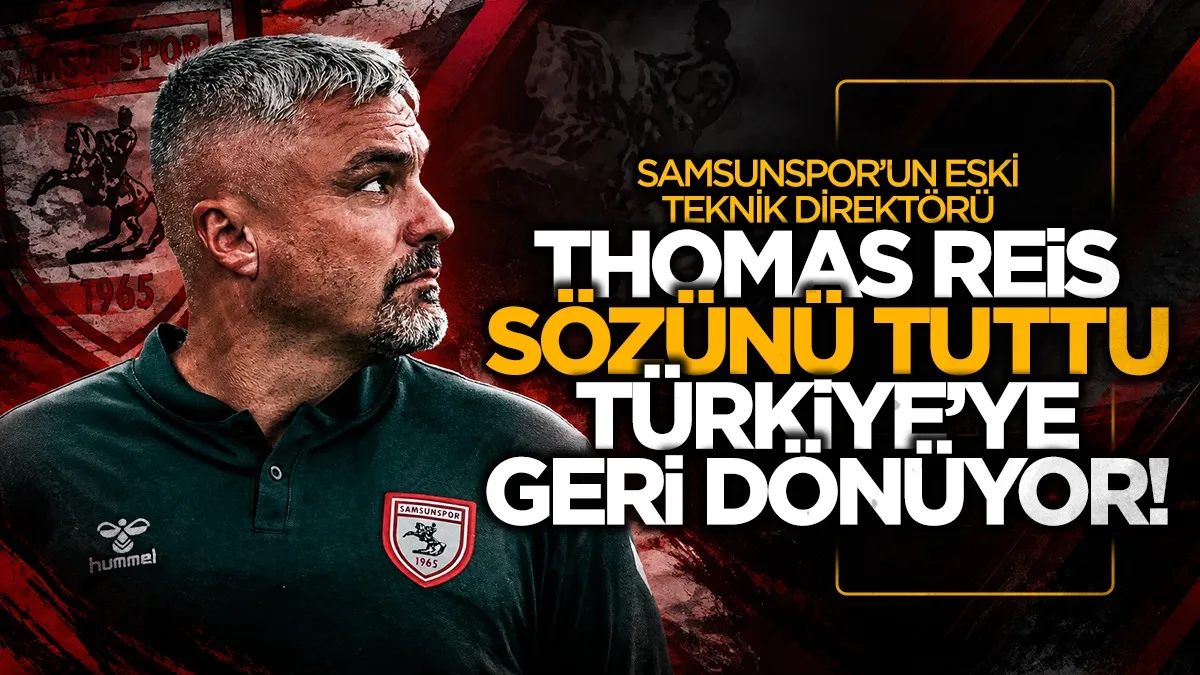 Samsunspor'un eski Teknik Direktörü Thomas Reis sözünü tuttu! Türkiye’ye geri dönüyor