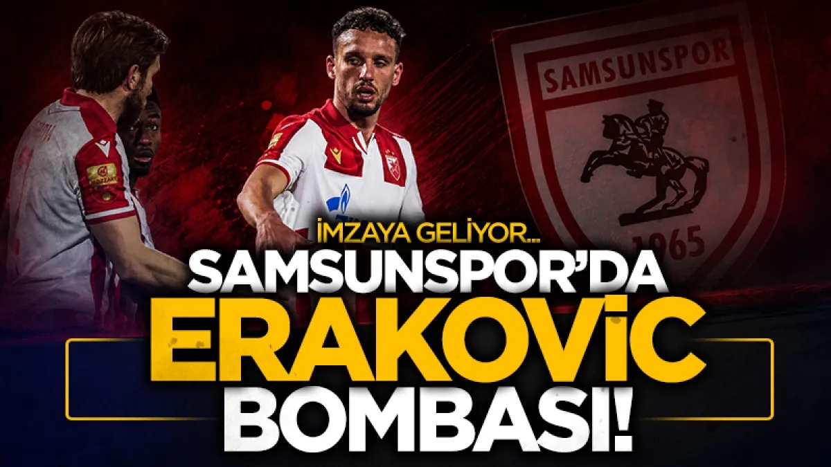 Samsunspor’un Strahinja Erakovic ile anlaştığı öne sürüldü