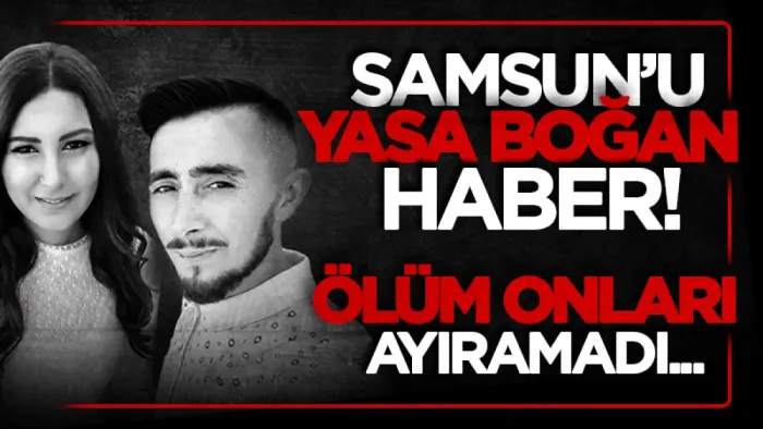Samsun'u yasa boğan haber! Yusuf ve Elif Ergen çifti trafik kazasında hayatını haybetti