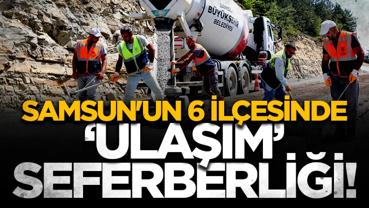 Samsun'un 6 ilçesinde 'ulaşım' seferberliği!