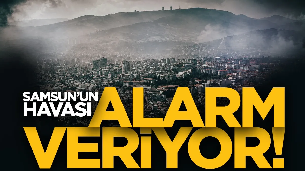 Samsun'un havası alarm veriyor! Hava kirliliği ölçümünde dikkat çeken değer...