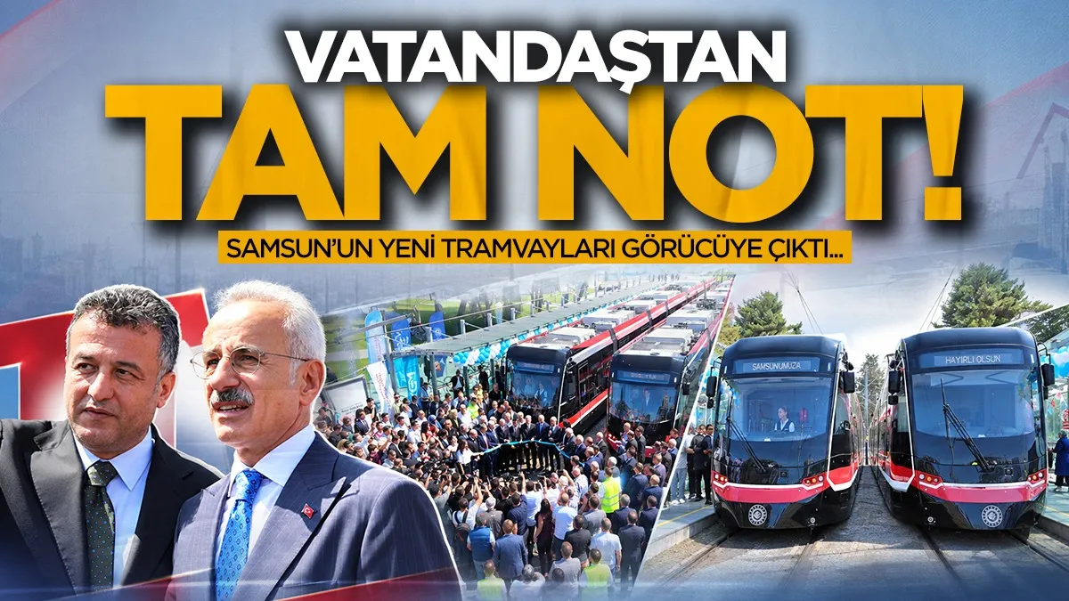 Samsun'un yeni tramvayları görücüye çıktı! Vatandaştan tam not