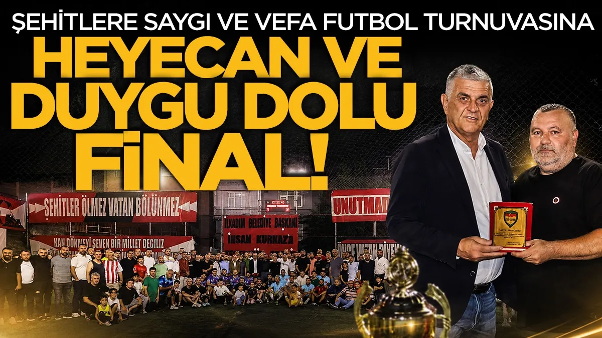 Şehitlere saygı ve vefa futbol turnuvasına heyecan ve duygu dolu final!