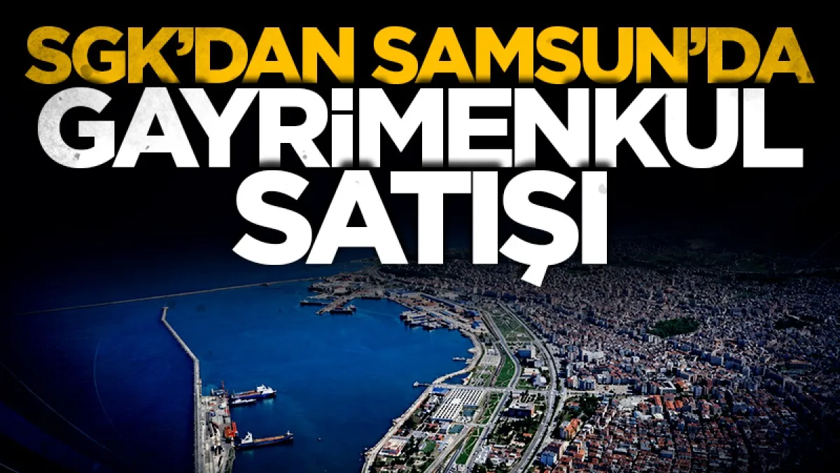 SGK’tan Samsun’da 5 gayrimenkul satışı