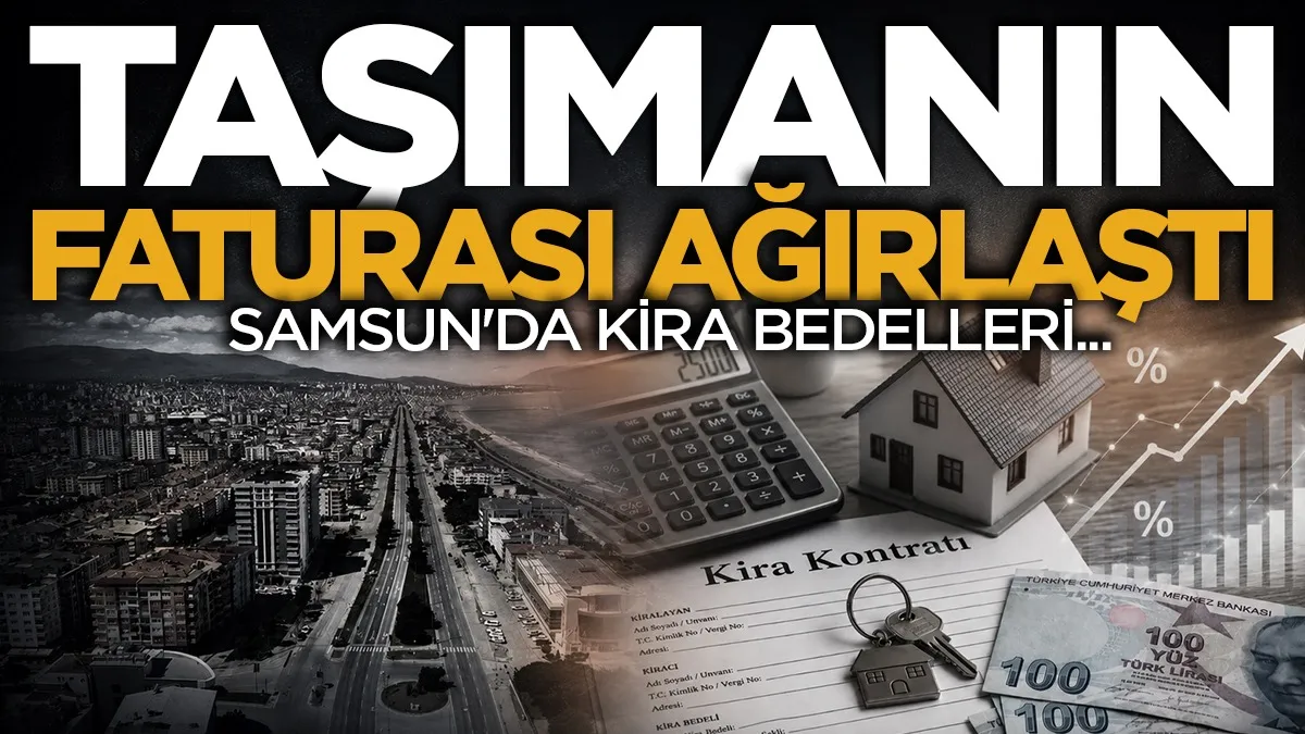 Taşınmanın faturası ağırlaştı: Samsun'da taşımacılık ve kira bedelleri ne kadar?