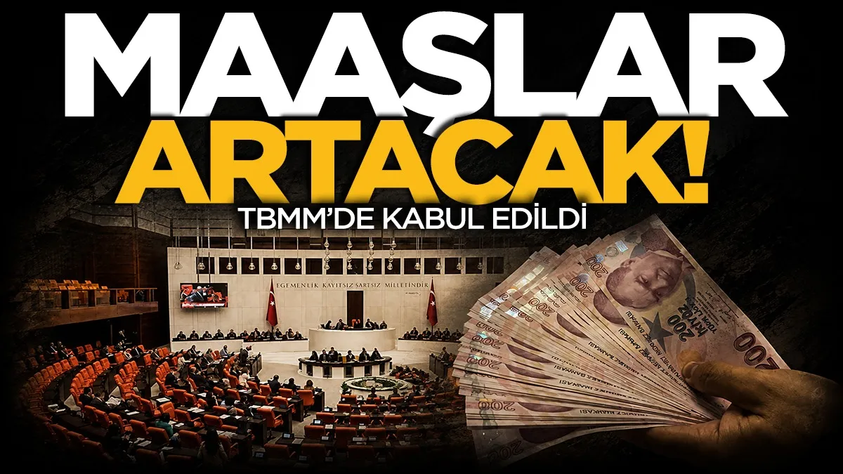 TBMM’de kabul edildi: Maaşlar artacak