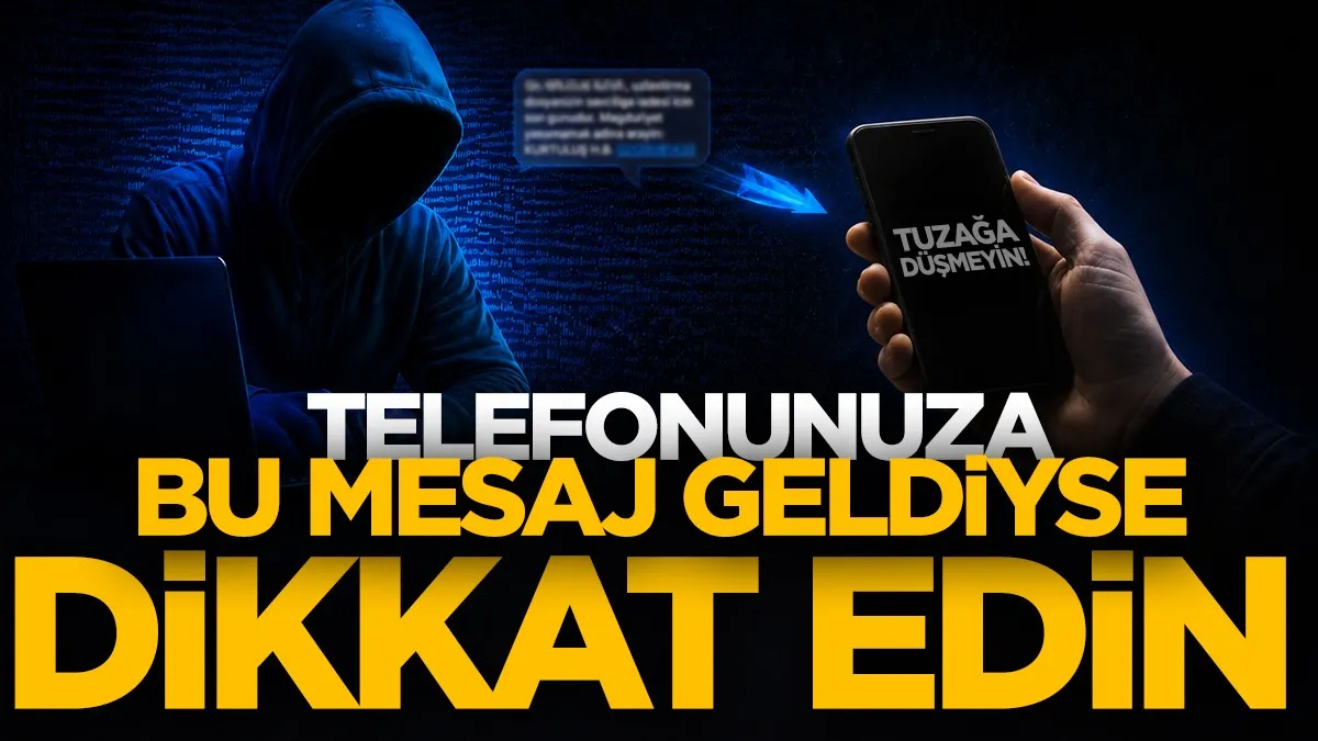 Telefonunuza bu mesaj geldiyse dikkat edin! Tuzağa düşmeyin...