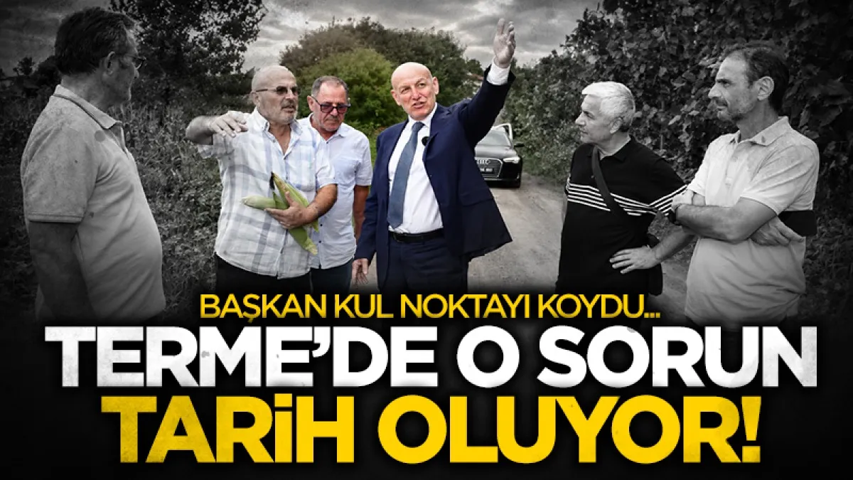 Terme Belediye Başkanı Şenol Kul: Kronik sorunları çözüyoruz
